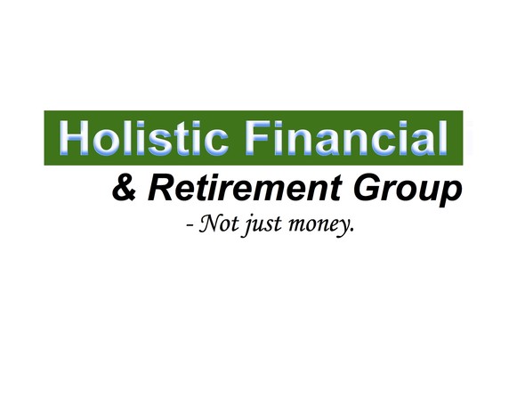 Holistic Financial & Retirement Group - Not just money.